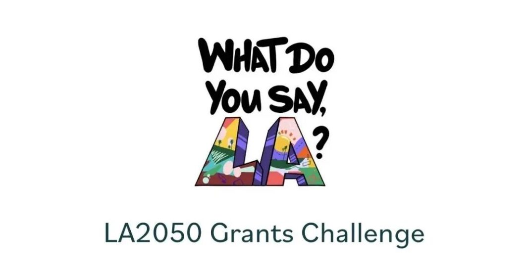 洛杉矶人投票决定钱花在哪？LA2050 Grants Challenge 又来了